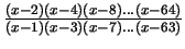$\frac{(x-2)(x-4)(x-8)\ldots (x-64)}{(x-1)(x-3)(x-7)\ldots(x-63)}$