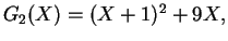 $G_2(X) = (X+1)^2 + 9X, $