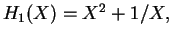 $H_1(X) = X^2 + 1/X,$
