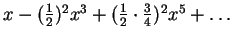 $x - (\frac{1}{2})^2 x^3 + (\frac{1}{2} \cdot\frac{3}{4})^2 x^5 + \ldots$