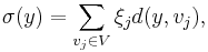 \sigma(y) = \sum_{v_{j} \in V} \xi_{j} d(y,v_j),