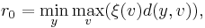 r_0 = \min_y \max_v (\xi(v)d(y,v)),