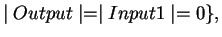 $\mid Output\mid=\mid Input1\mid=0\},$