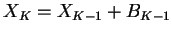 $X_K = X_{K-1} + B_{K-1}$