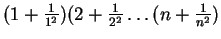 $(1 + \frac{1}{1^2})(2 + \frac{1}{2^2} \ldots (n + \frac{1}{n^2})$