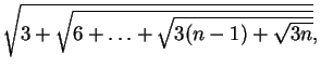 $ \sqrt{3 + \sqrt {6 + \ldots + \sqrt{3(n-1) +\sqrt{3n}}}}, $