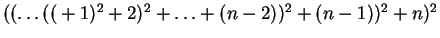 $((\ldots ((+1)^2 +2)^2 +\ldots + (n -2))^2 + (n -1))^2+ n)^2$