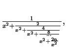 $\frac{1}{x^2 + \frac{2}{x^2 + \frac {4}{x^2 + \frac{8}{\stackrel{\ldots}{x^2 + \frac{2n}{x^2}}}}}}, $