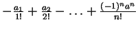 $ - \frac{a_1}{1!} + \frac {a_2}{2!} - \ldots + \frac {(-1)^n a^n}{n!}$