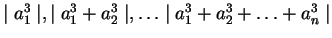 $\mid a_1^3 \mid, \mid a_1^3 + a_2^3 \mid, \ldots\mid a_1^3 + a_2^3 + \ldots + a_n^3 \mid $