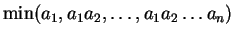 $ \min(a_1, a_1 a_2, \ldots, a_1 a_2 \ldots a_n)$