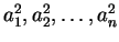 $a_1^2, a_2^2, \ldots, a_n^2$