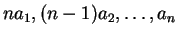 $ na_1, (n-1)a_2, \ldots, a_n$