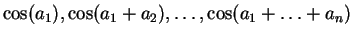 $\cos(a_1), \cos(a_1 + a_2), \ldots, \cos(a_1 + \ldots + a_n)$