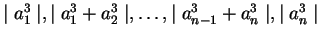 $\mid a_1^3 \mid, \mid a_1^3 + a_2^3 \mid, \ldots,\mid a_{n-1}^3 + a_n^3 \mid, \mid a_n^3 \mid $