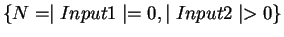 $\{N = \mid Input1\mid = 0,\mid Input2 \mid > 0 \}$