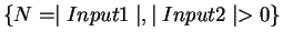 $\{N = \mid Input1\mid, \mid Input2 \mid >0\}$