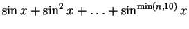 $ \sin x + \sin^{2}x + \ldots + \sin^{\min(n,10)}x$