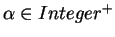 $\alpha \in Integer^+$