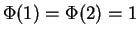 $\Phi(1) = \Phi(2) = 1$