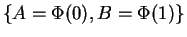 $\{A = \Phi(0), B = \Phi(1)\}$