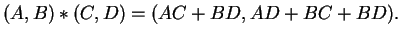 $(A,B)*(C,D) = (AC + BD, AD + BC + BD). $