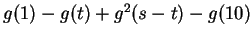 $g(1) -g(t) + g^2(s-t) - g(10)$