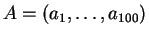 $A=(a_1,\ldots,a_{100})$