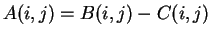 $A(i,j)=B(i,j)-C(i,j)$