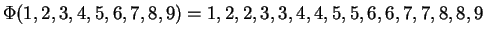 $\Phi (1,2,3,4,5,6,7,8,9)=1,2,2,3,3,4,4,5,5,6,6,7,7,8,8,9$