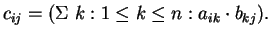 $c_{ij}=(\Sigma \ k: 1\leq k\leq n: a_{ik}\cdot b_{kj}).$