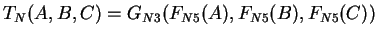 $T_N(A,B,C) = G_{N3}(F_{N5}(A), F_{N5}(B), F_{N5}(C))$