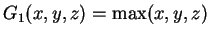 $G_1(x,y,z) = \max(x,y,z)$