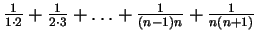 $\frac{1}{1\cdot2} + \frac{1}{2\cdot3} + \ldots + \frac{1}{(n-1)n} +\frac{1}{n(n+1)}$