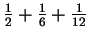 $\frac{1}{2} + \frac{1}{6} + \frac{1}{12}$