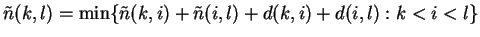 $(k,l)= \min \{(k,i)+(i,l)+ d(k,i)+ d(i,l) : k < i < l \}$