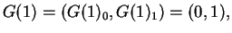 $G(1)=(G(1)_0, G(1)_1)=(0,1),$