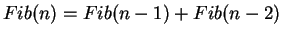 $Fib(n)=Fib(n-1)+Fib(n-2)$